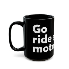 "Go ride a motorcycle" Black Mug (11oz & 15oz)