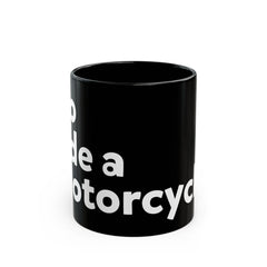 "Go ride a motorcycle" Black Mug (11oz & 15oz)