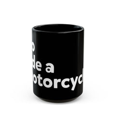 "Go ride a motorcycle" Black Mug (11oz & 15oz)