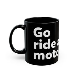 "Go ride a motorcycle" Black Mug (11oz & 15oz)