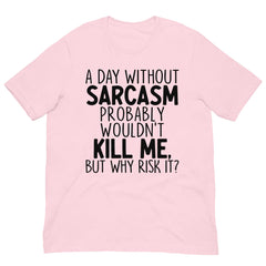 A Day Without Sarcasm Tee